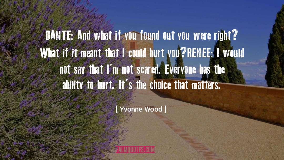 Yvonne Wood Quotes: DANTE: And what if you