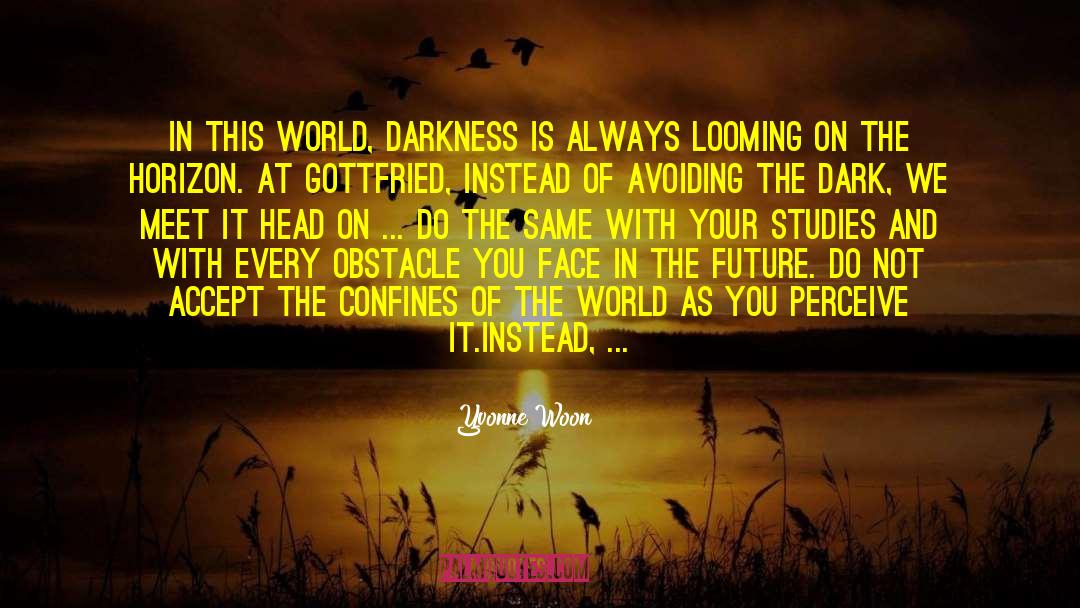 Yvonne Woon Quotes: In this world, darkness is