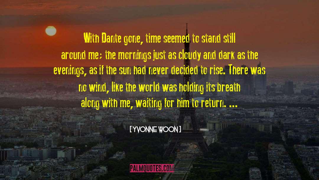 Yvonne Woon Quotes: With Dante gone, time seemed