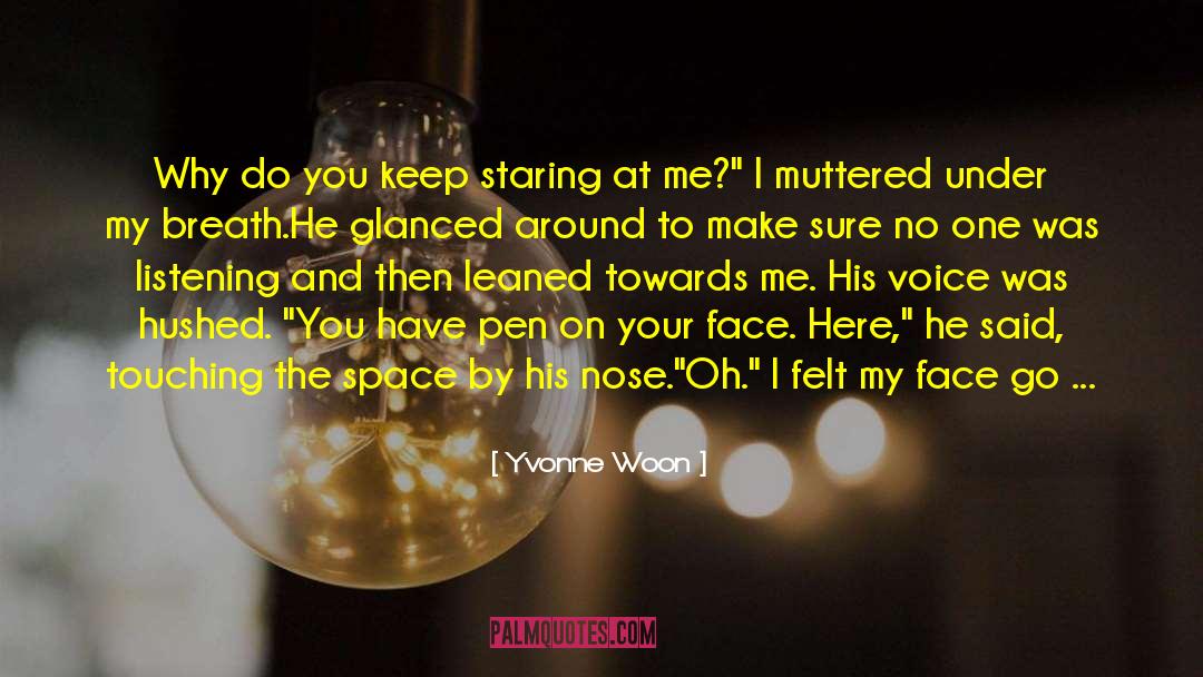 Yvonne Woon Quotes: Why do you keep staring