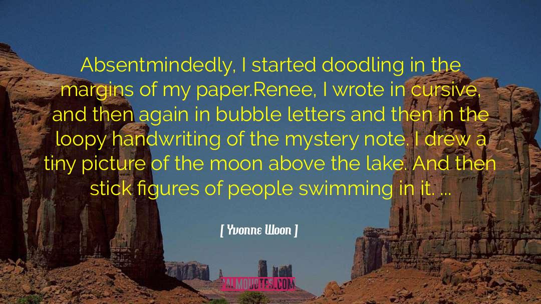 Yvonne Woon Quotes: Absentmindedly, I started doodling in