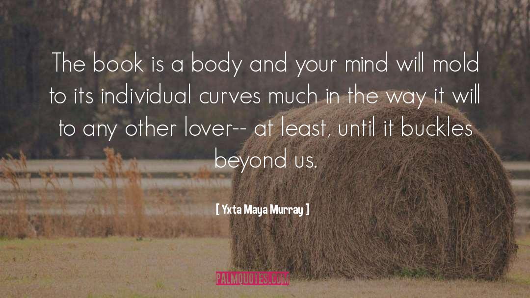 Yxta Maya Murray Quotes: The book is a body