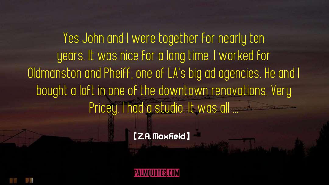 Z.A. Maxfield Quotes: Yes John and I were