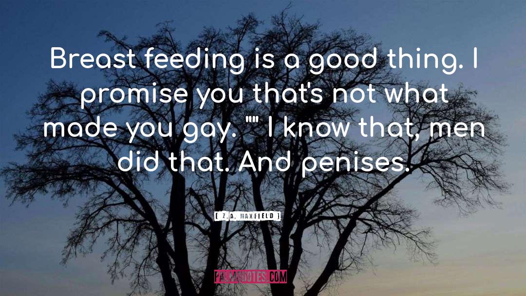 Z.A. Maxfield Quotes: Breast feeding is a good