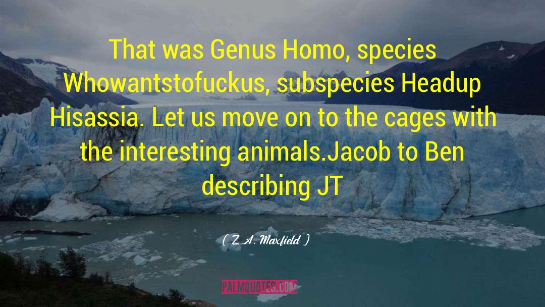 Z.A. Maxfield Quotes: That was Genus Homo, species