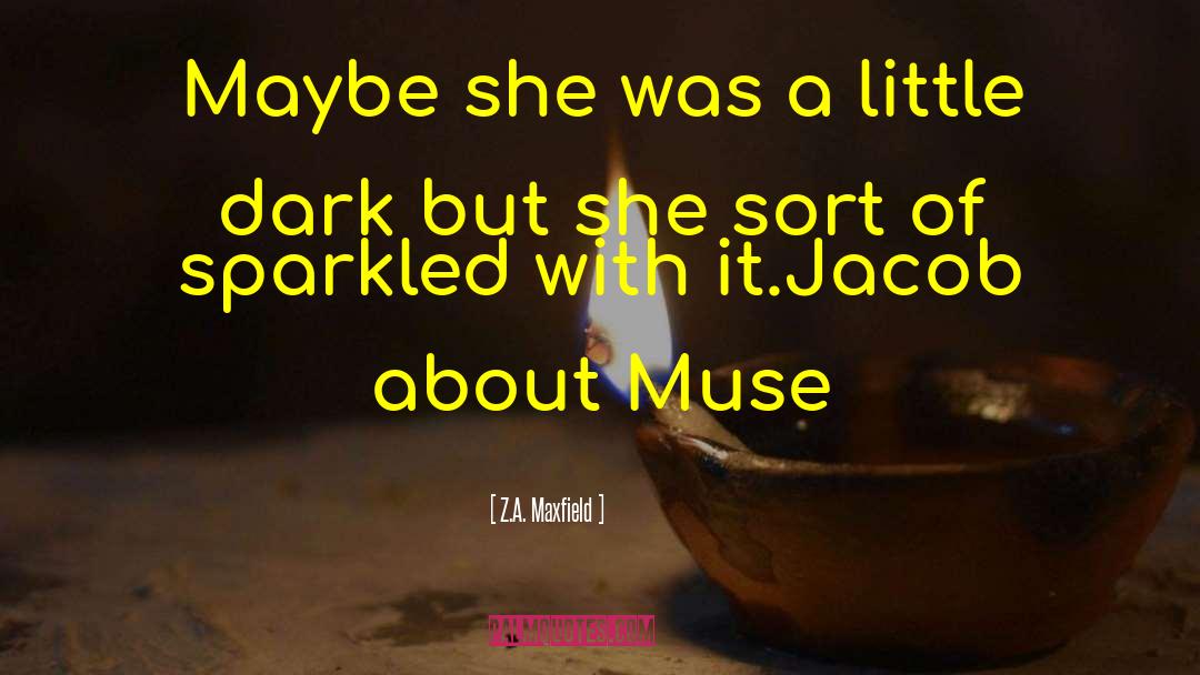 Z.A. Maxfield Quotes: Maybe she was a little