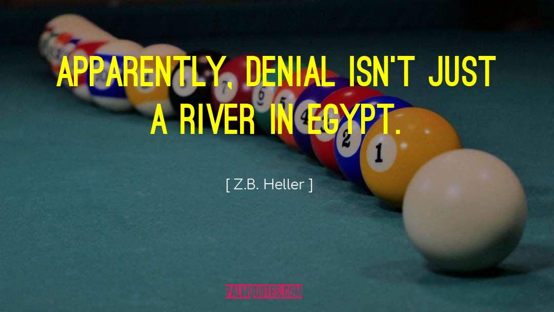 Z.B. Heller Quotes: Apparently, denial isn't just a