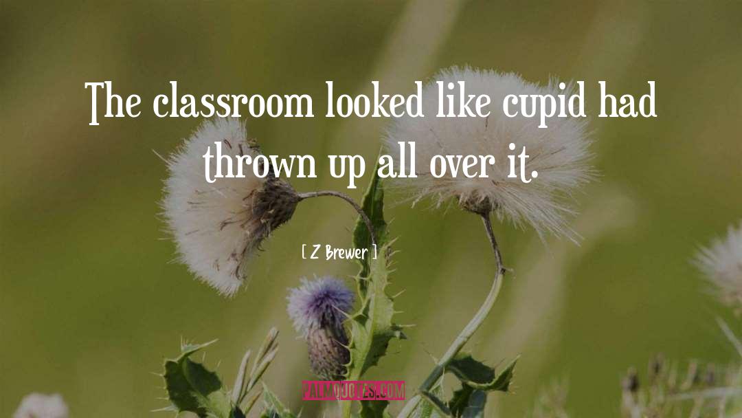 Z Brewer Quotes: The classroom looked like cupid