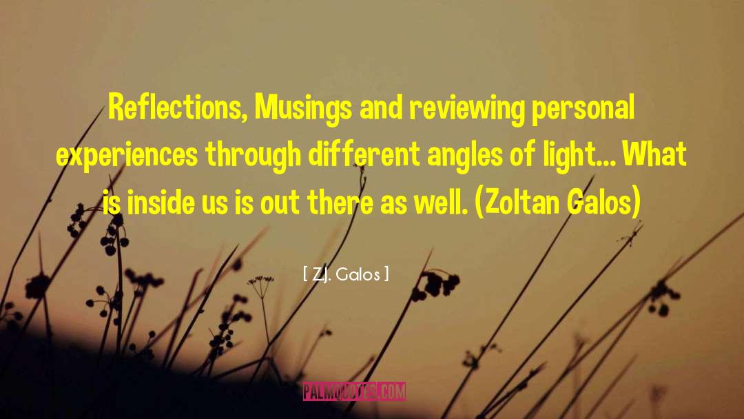 Z.J. Galos Quotes: Reflections, Musings and reviewing personal