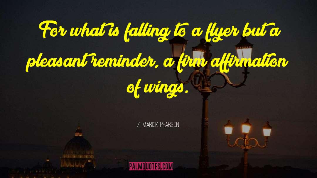 Z. Marick Pearson Quotes: For what is falling to