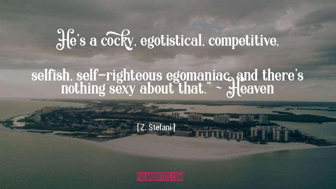 Z. Stefani Quotes: He's a cocky, egotistical, competitive,