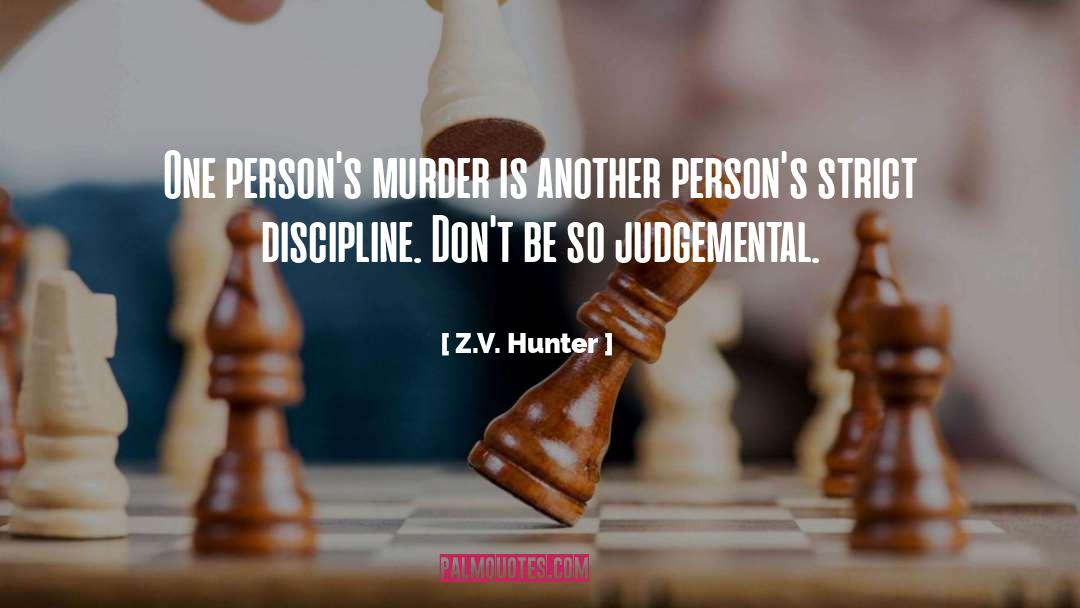 Z.V. Hunter Quotes: One person's murder is another