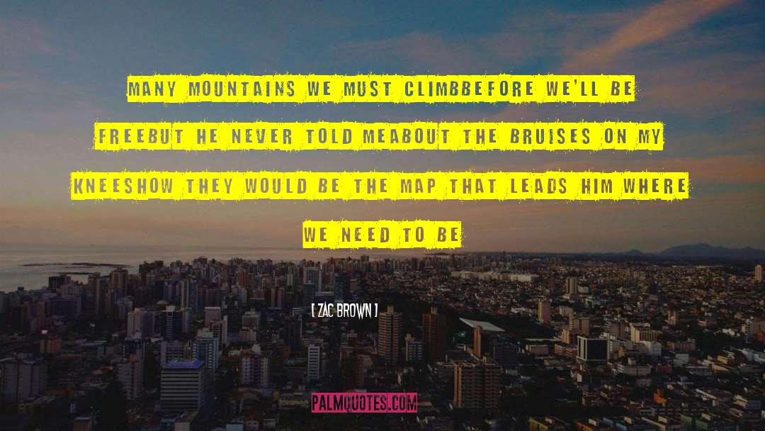 Zac Brown Quotes: Many mountains we must climb<br