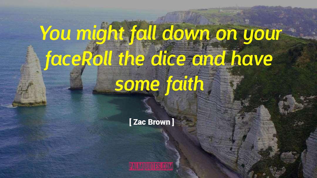 Zac Brown Quotes: You might fall down on