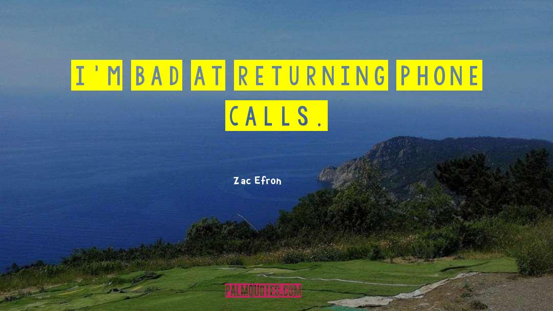 Zac Efron Quotes: I'm bad at returning phone