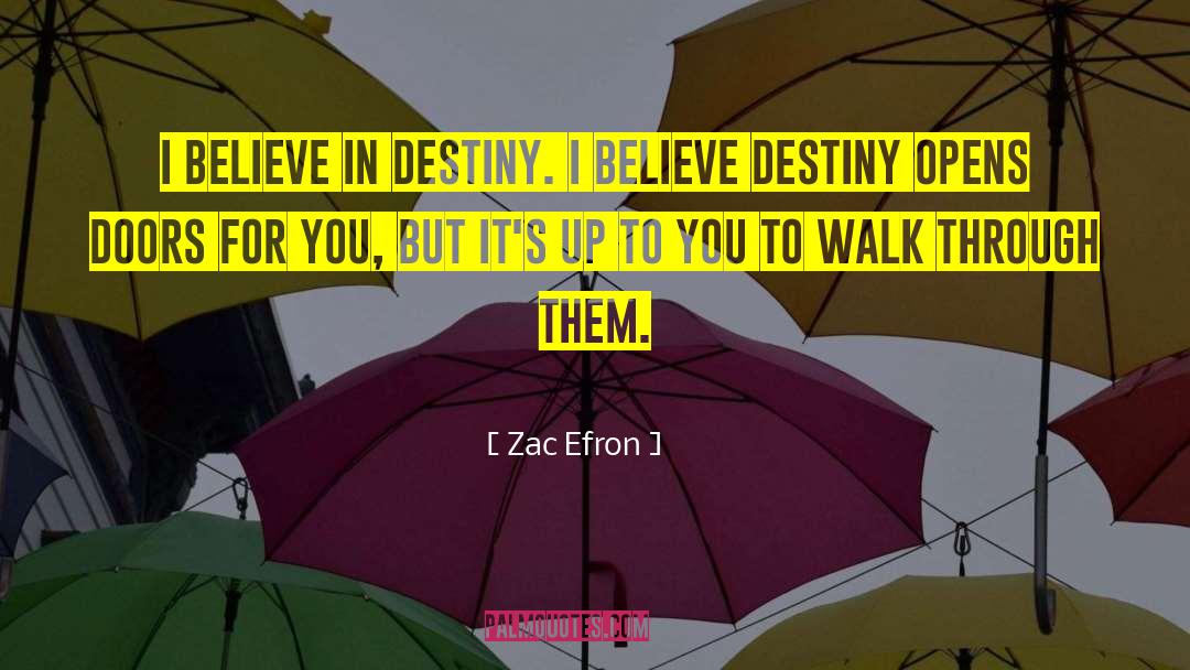 Zac Efron Quotes: I believe in destiny. I