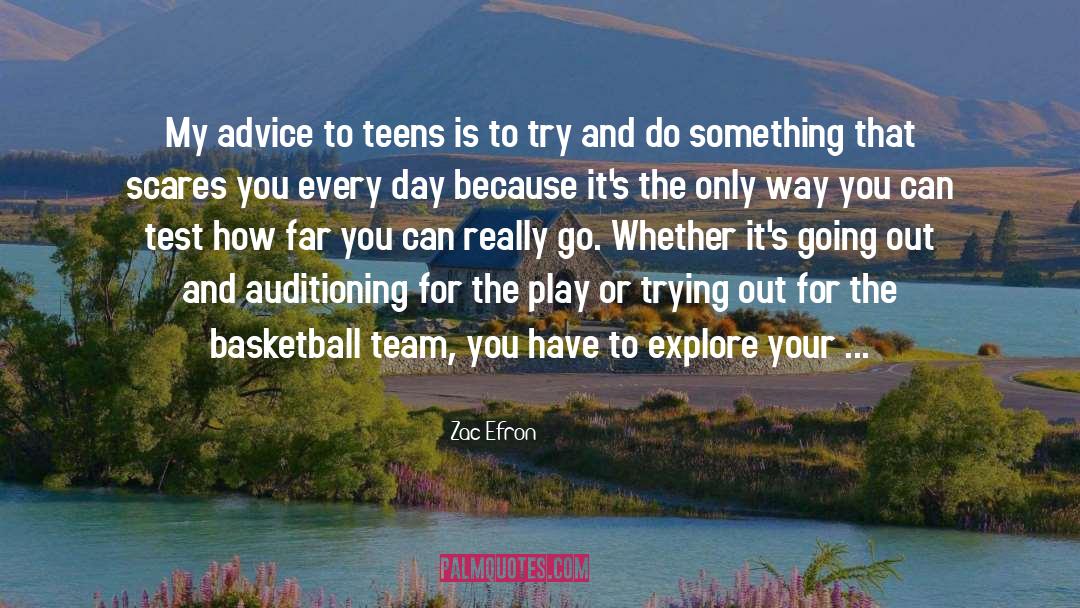 Zac Efron Quotes: My advice to teens is