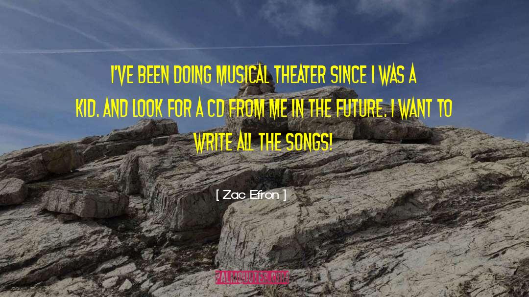 Zac Efron Quotes: I've been doing musical theater