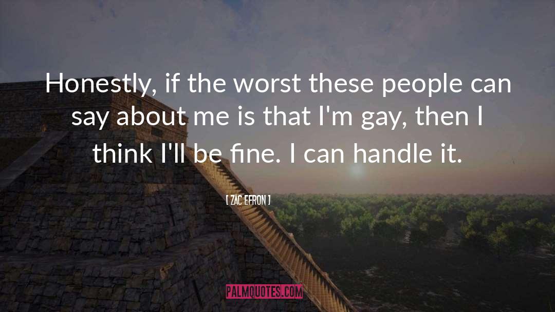 Zac Efron Quotes: Honestly, if the worst these