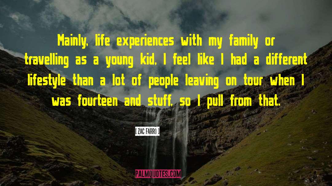 Zac Farro Quotes: Mainly, life experiences with my