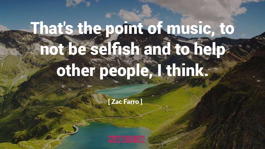 Zac Farro Quotes: That's the point of music,