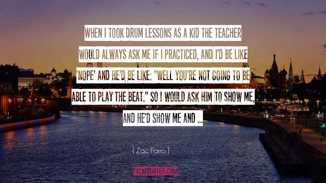 Zac Farro Quotes: When I took drum lessons