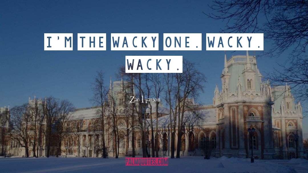 Zac Hanson Quotes: I'm the wacky one. Wacky.