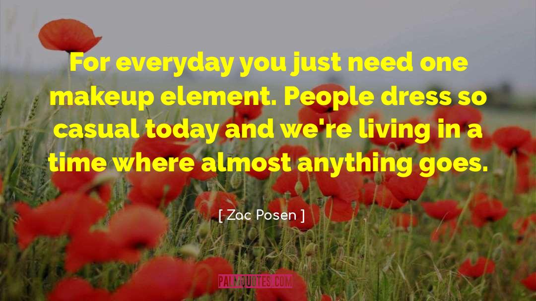 Zac Posen Quotes: For everyday you just need