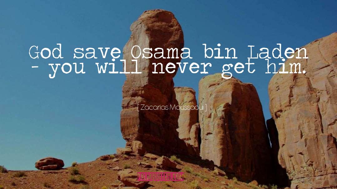 Zacarias Moussaoui Quotes: God save Osama bin Laden