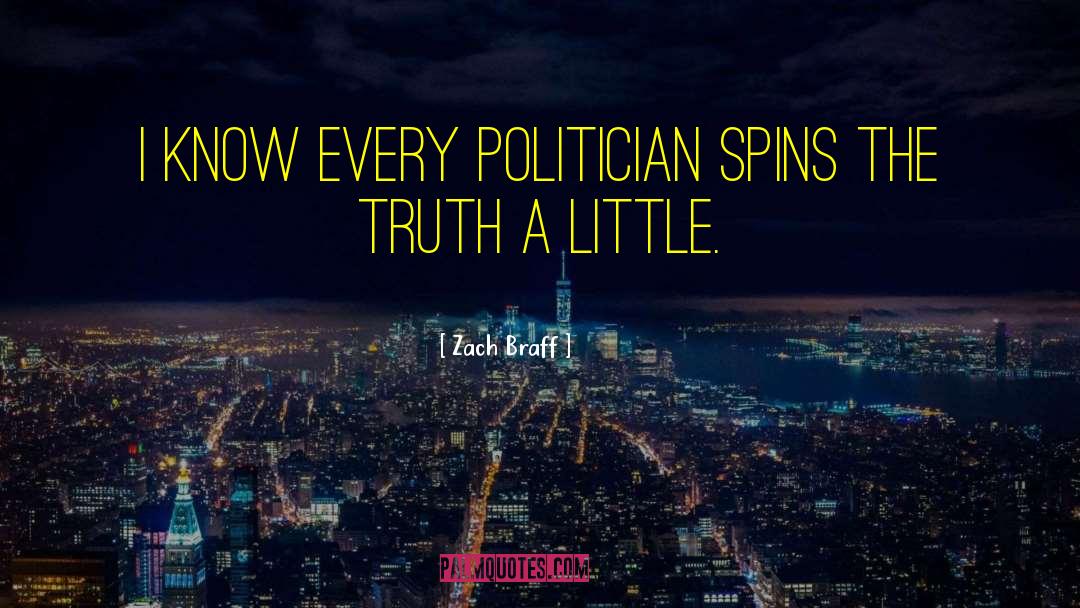 Zach Braff Quotes: I know every politician spins