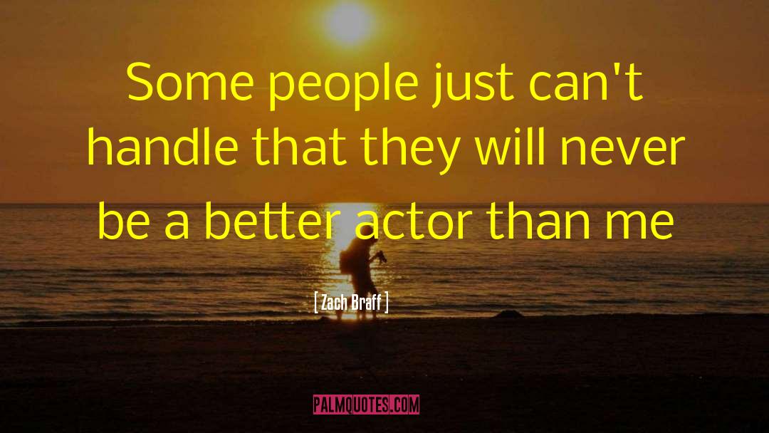 Zach Braff Quotes: Some people just can't handle