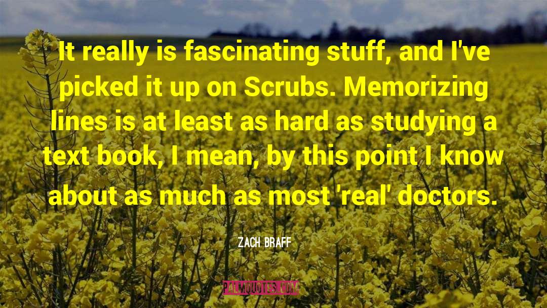 Zach Braff Quotes: It really is fascinating stuff,