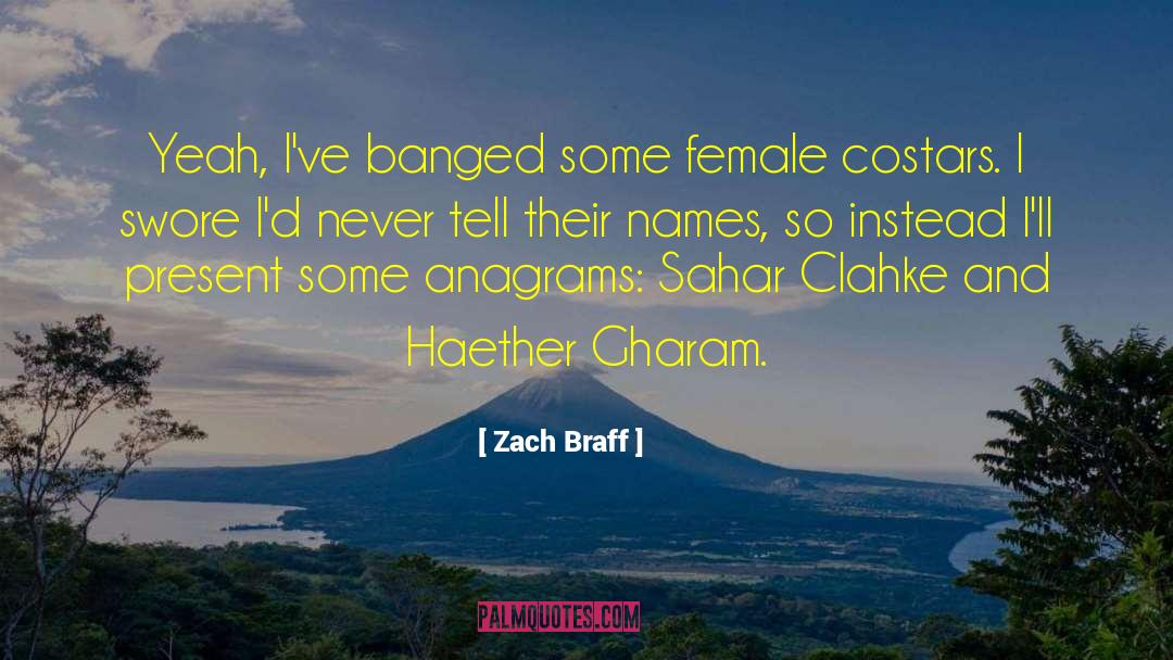 Zach Braff Quotes: Yeah, I've banged some female
