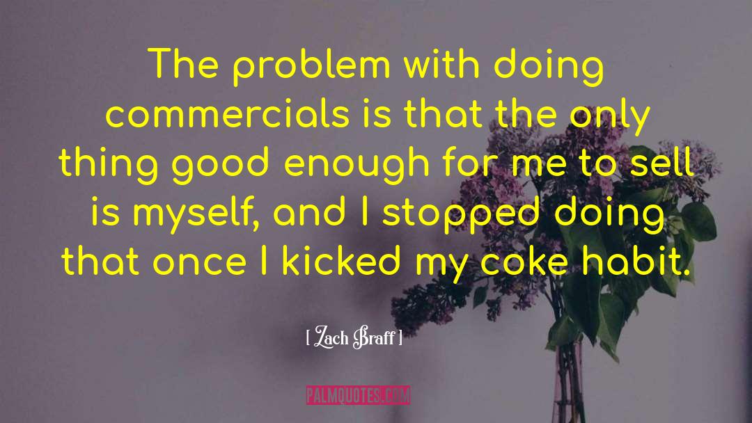 Zach Braff Quotes: The problem with doing commercials