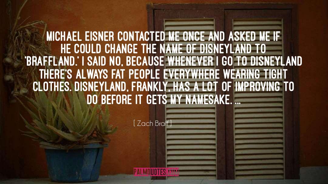 Zach Braff Quotes: Michael Eisner contacted me once