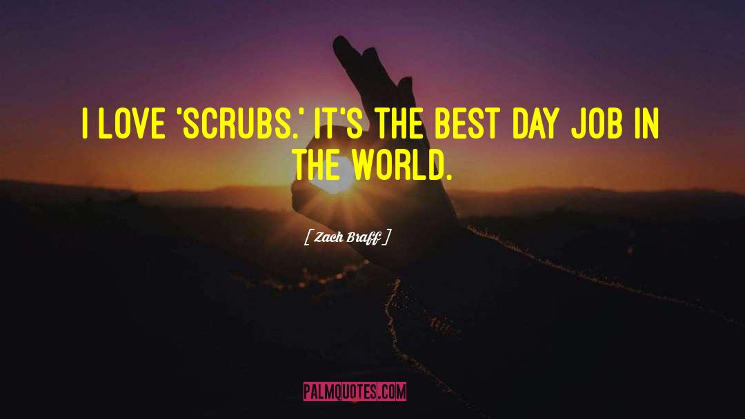 Zach Braff Quotes: I love 'Scrubs.' It's the