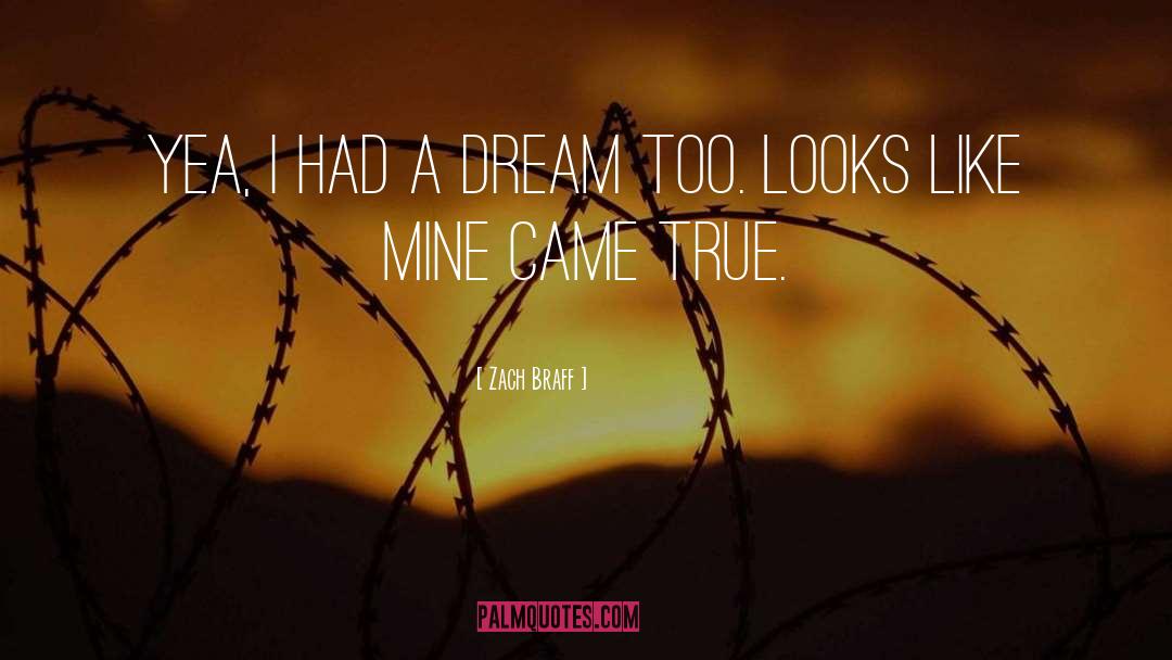 Zach Braff Quotes: Yea, I had a dream