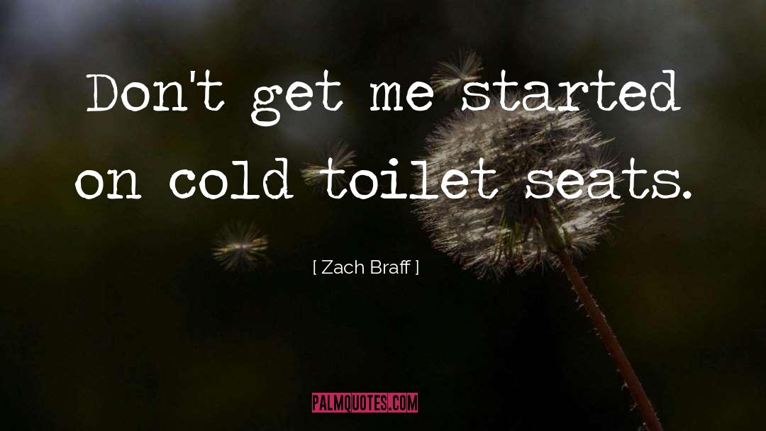 Zach Braff Quotes: Don't get me started on