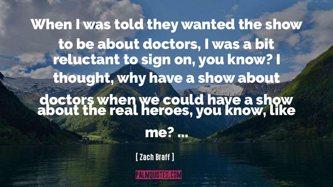 Zach Braff Quotes: When I was told they