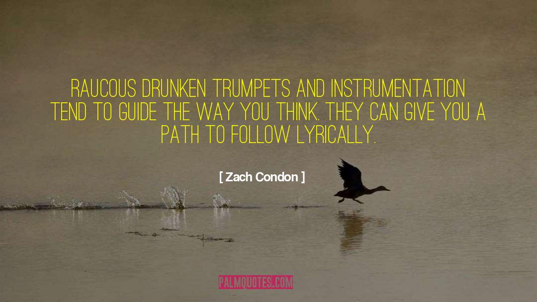 Zach Condon Quotes: Raucous drunken trumpets and instrumentation