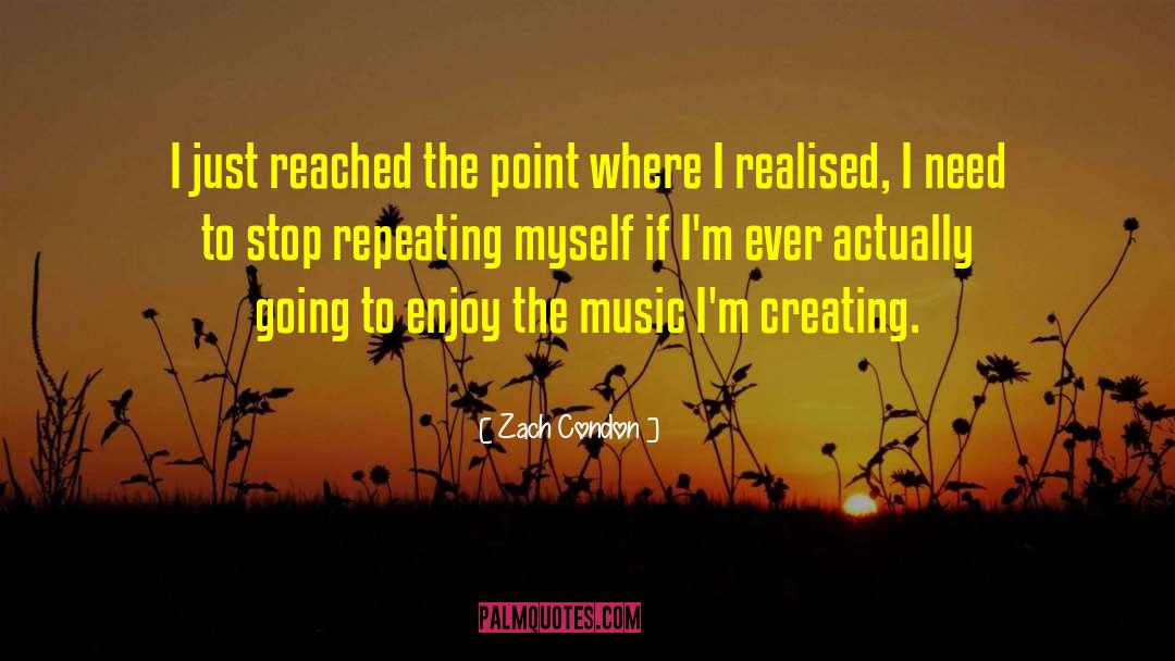 Zach Condon Quotes: I just reached the point