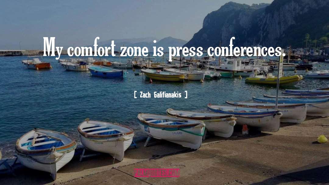 Zach Galifianakis Quotes: My comfort zone is press