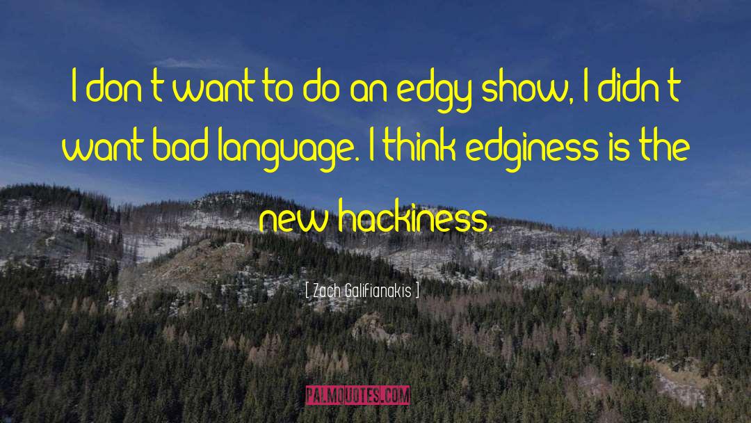 Zach Galifianakis Quotes: I don't want to do