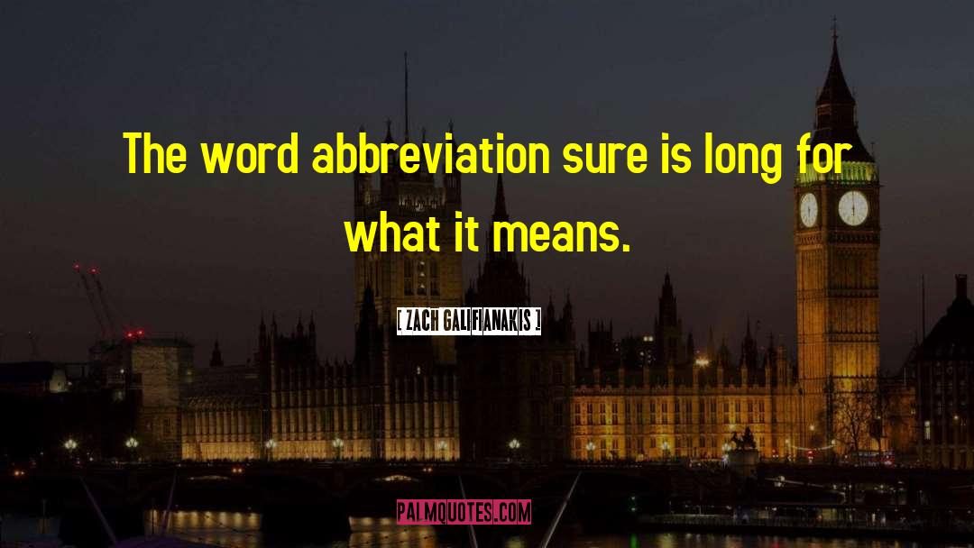 Zach Galifianakis Quotes: The word abbreviation sure is