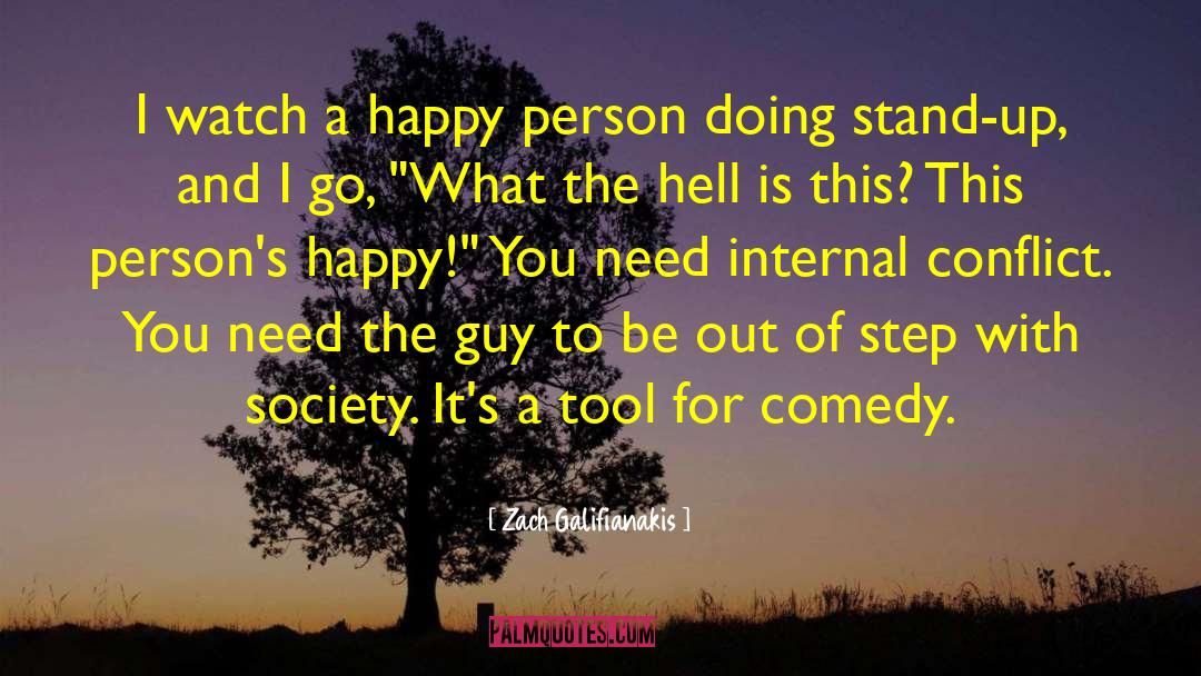 Zach Galifianakis Quotes: I watch a happy person