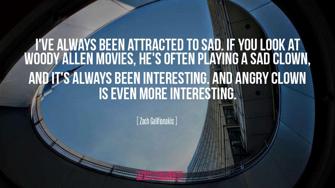 Zach Galifianakis Quotes: I've always been attracted to