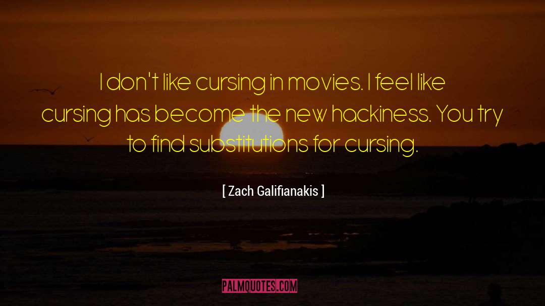 Zach Galifianakis Quotes: I don't like cursing in