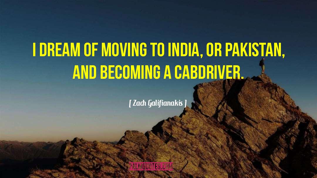 Zach Galifianakis Quotes: I dream of moving to