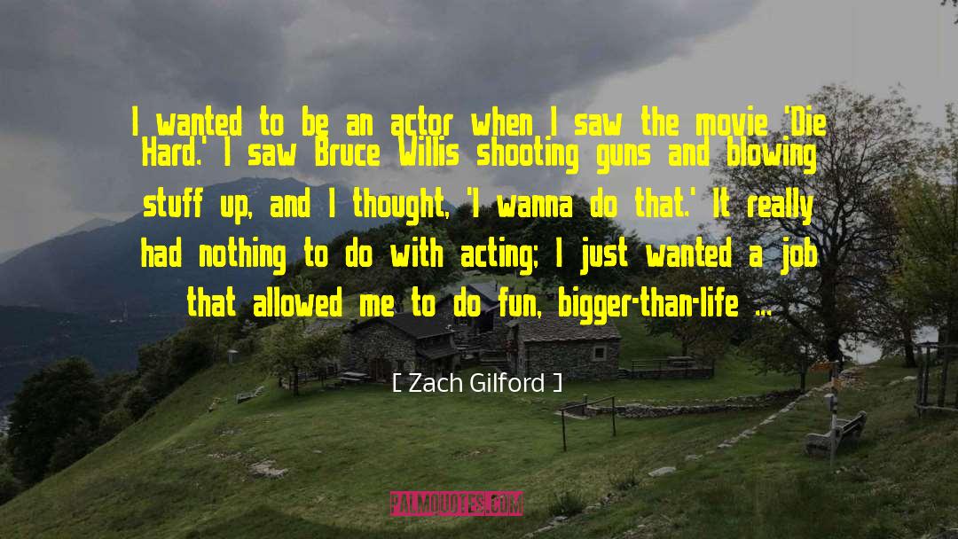 Zach Gilford Quotes: I wanted to be an