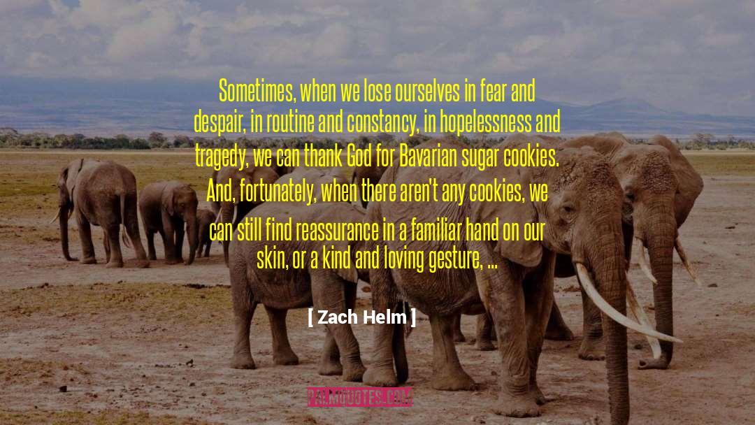 Zach Helm Quotes: Sometimes, when we lose ourselves
